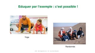 22
Eduquer par l’exemple : c’est possible !
Yoga
Randonnée
2019 – 2021 Digital & Co SI+ – V3 - Tous Droits Réservés
 