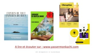 35
A lire et écouter sur : www.yassermonkachi.com
2019 – 2021 Digital & Co SI+ – V3 - Tous Droits Réservés
 