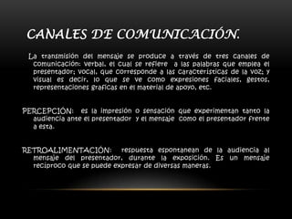4.1 presentaciones electrónicas como medio de expresión y comunicación.Una presentación implica  comunicar para transmitir ideas en un dialogo de dos sentidos, con objetivos muy variados, por ejemplo: vender o introducir un producto o un servicio, transmitir información, capacitar y apoyar el desarrollo de aptitudes;  en todos estos ejemplos  las acciones que se llevan a cabo están dirigidas a producir una respuesta y lograr un resultado que satisfaga el objetivo.Una presentación es un acto en el que una persona comunica cierta información a una audiencia , dependiendo de la situación el termino presentación puede referirse a una conferencia, discurso, informe de ventas.La presentación electrónica es un recurso tecnológico creado con una aplicación o software a fin de apoyar o complementar de manera visual el tema que se expone. 
