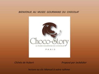 BIENVENUE AU MUSEE GOURMAND DU CHOCOLAT




Clichés de Hubert                        Proposé par Jackdidier

            lecture ou clic Manuel à votre rythme
 