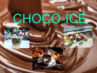 CHOCO-ICE
 