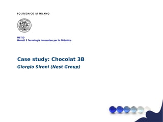 Case study: Chocolat 3B
Giorgio Sironi (Nest Group)
 