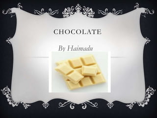 CHOCOLATE
By Haimadu
 