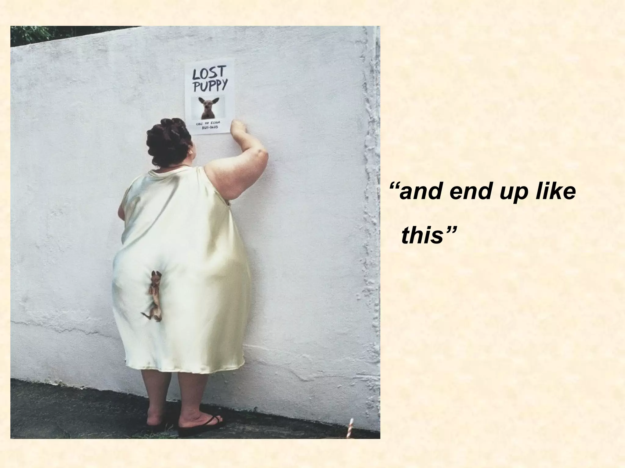 “ and end up like this”