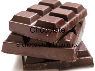 Chocolate  El chocolate y la química  