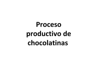 Proceso productivo de chocolatinas  