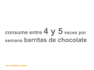 consume entre  4 y 5   veces por semana   barritas de chocolate 
