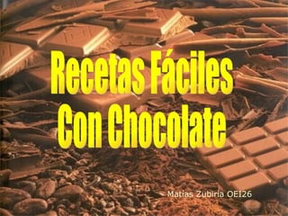Recetas Fáciles  Con Chocolate Matías Zubiría OEI26 