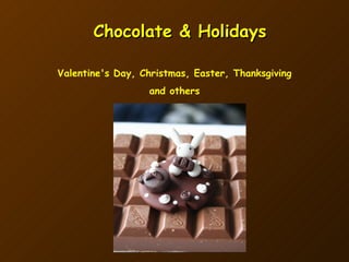 Chocolate & Holidays Valentine's Day, Christmas, Easter, Thanksgiving and others 