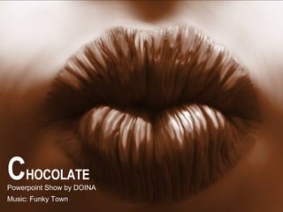 C HOCOLATE Powerpoint Show by DOINA Music: Funky Town 