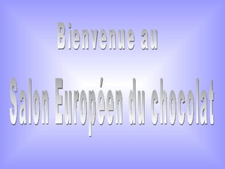 Salon Européen du chocolat Bienvenue au 