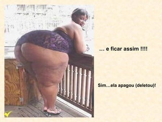 …  e ficar assim !!!! Sim…ela apagou (deletou)! 