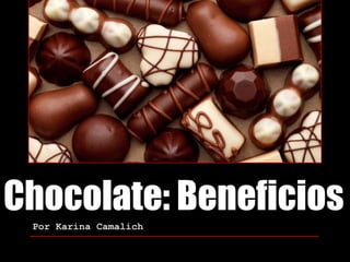 Chocolate: Beneficios
Por Karina Camalich

 