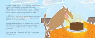 El pastel le quedó increíble –como siempre–, superapetitoso.
Apenas lo vio enfriándose sobre la mesa de la cocina,
Chocolate se subió sobre la silla más próxima y le dio un
mordisco. Uno solo, pero vaya mordisco. Yo creo que ni un
tiburón le hubiera arrancado un pedazotote tan grande.
—¡Chocolate, ¿qué hiciste?! –le pregunté entre susurrando y
gritando–, mientras lo separaba del pastel, al que ya estaba a
punto de dar un segundo mordisco.
Mamá se estaba duchando en ese momento, pero la escuché
salir del baño. Y no solo salir del baño, sino encaminarse a la
cocina, mientras arreglaba la toalla que se había anudado
en el cabello.
Pensé rápido: bajé a Chocolate de la mesa y con un trapo
le limpié el hocico.
 