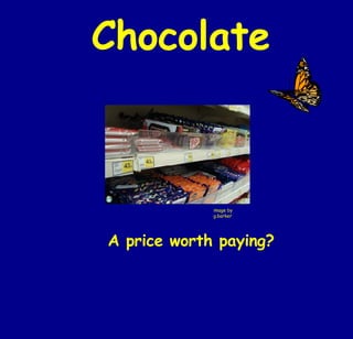 Chocolate A price worth paying? image by g.barker 