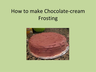 How to make Chocolate-cream Frosting 