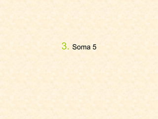 3.   Soma 5 