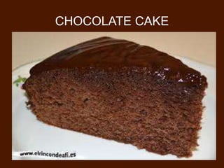 CHOCOLATE CAKE
 