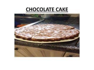 CHOCOLATE CAKE
 