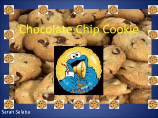 Chocolate Chip Cookie Sarah Salaba 