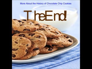 The End! More About the History of Chocolate Chip Cookies