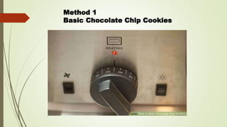 Method 1
Basic Chocolate Chip Cookies
 