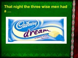 That night the three wise men had a … 