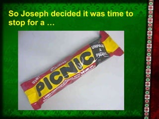 So Joseph decided it was time to stop for a … 