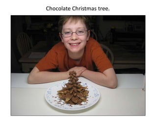 Chocolate Christmas tree.
 