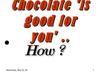 Chocolate 'is good for you' .. ,[object Object]