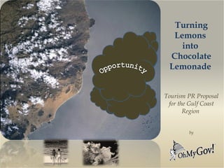 Turning Lemons  into  Chocolate Lemonade  Tourism PR Proposal for the Gulf Coast Region  by 