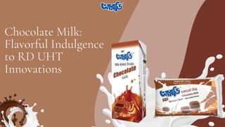 Chocolate Milk:
Flavorful Indulgence
to RD UHT
Innovations
 
