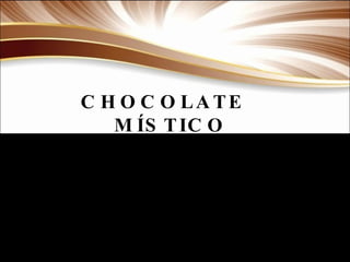 CHOCOLATE  MÍSTICO 