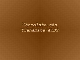Chocolate não transmite AIDS 