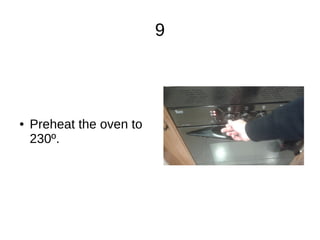 9
● Preheat the oven to
230º.