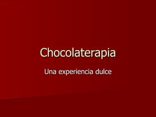Chocolaterapia Una experiencia dulce 