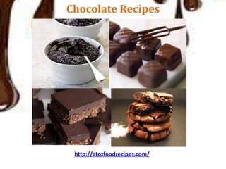 Chocolate Recipes
http://atozfoodrecipes.com/
 