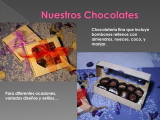Nuestros Chocolates Chocolatería fina que incluye bombones rellenos con almendras, nueces, coco, y manjar. Para diferentes ocasiones, variados diseños y estilos… 