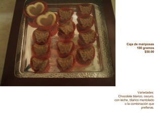 Caja de mariposas 100 gramos $50.00 Variedades: Chocolate blanco, oscuro, con leche, blanco mentolado o la combinación que prefieras. 