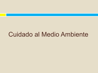 Cuidado al Medio Ambiente
 