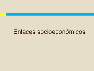 Enlaces socioeconómicos
 
