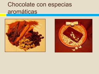 Chocolate con especias
aromáticas
 