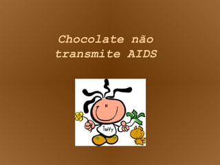 Chocolate não transmite AIDS 