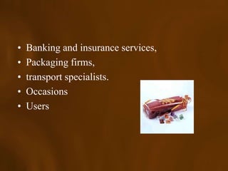 •   Banking and insurance services,
•   Packaging firms,
•   transport specialists.
•   Occasions
•   Users
 