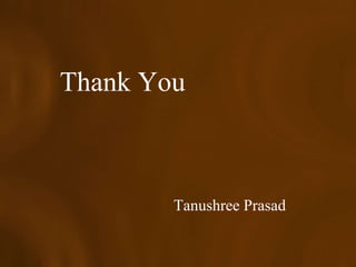 Thank You



        Tanushree Prasad
 