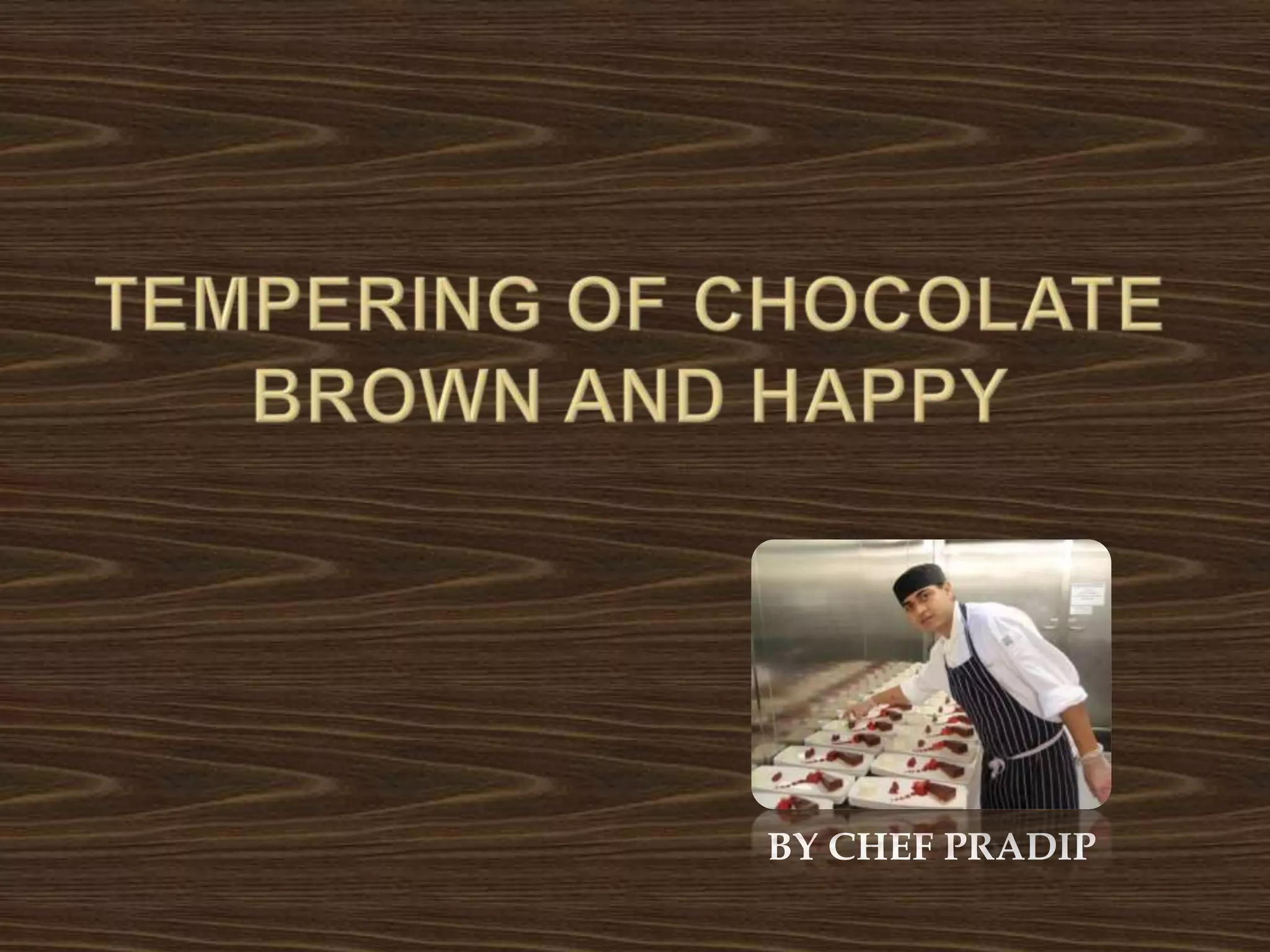 TEMPERING OF CHOCOLATEBROWN AND HAPPYBY CHEF PRADIP