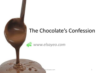 The Chocolate’s Confession www.elsayeo.com www.elsayeo.com 1 