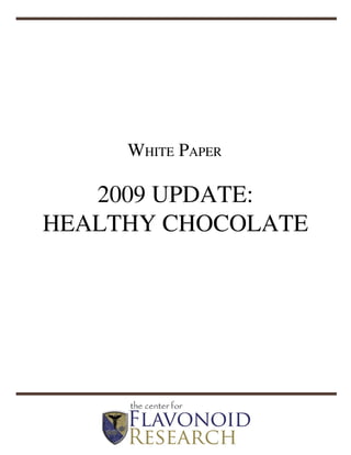 White Paper

   2009 UPDATE:
HEALTHY CHOCOLATE
 