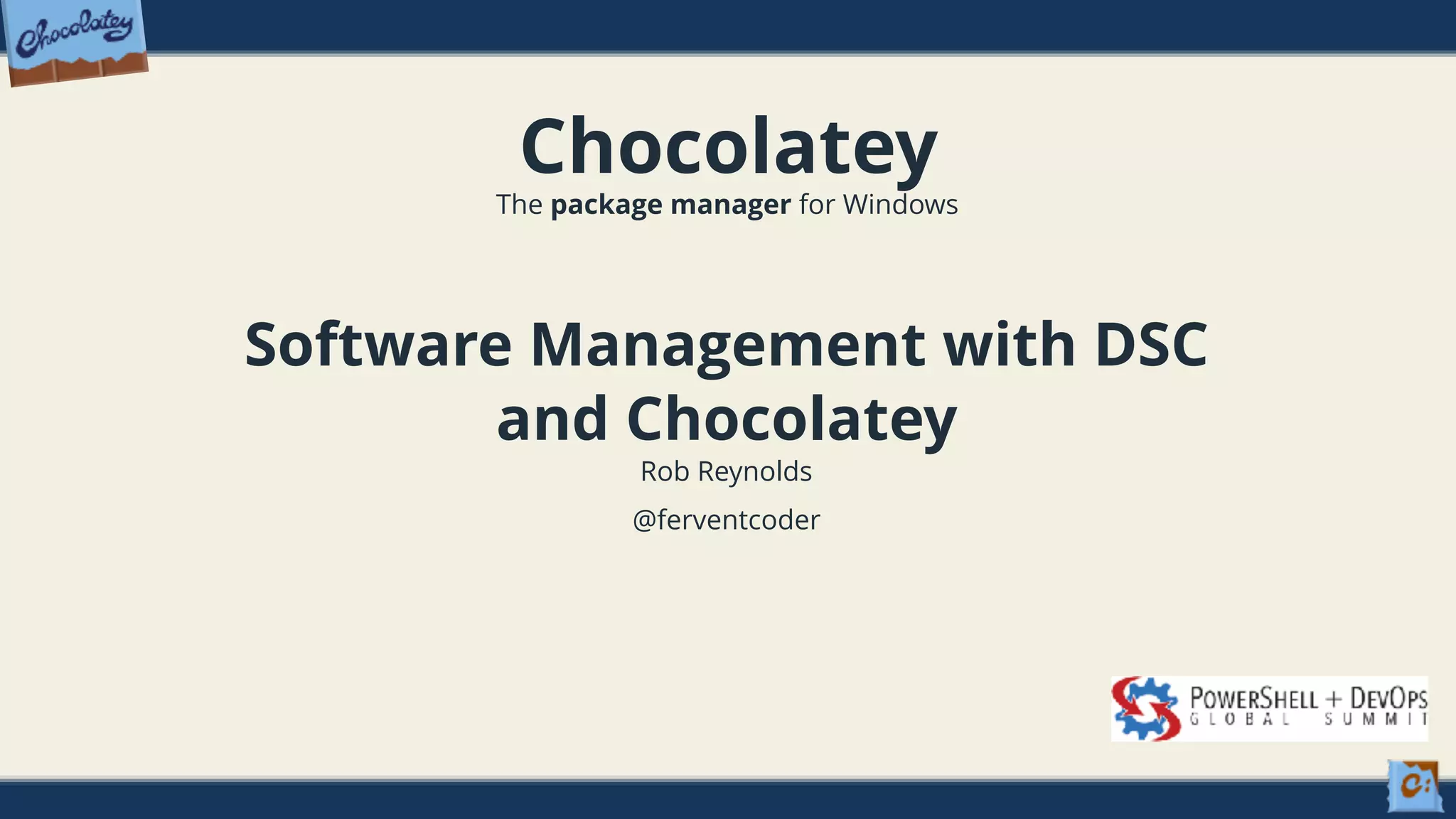 Chocolatey The package manager for Windows Software Management with DSC and Chocolatey Rob Reynolds @ferventcoder 