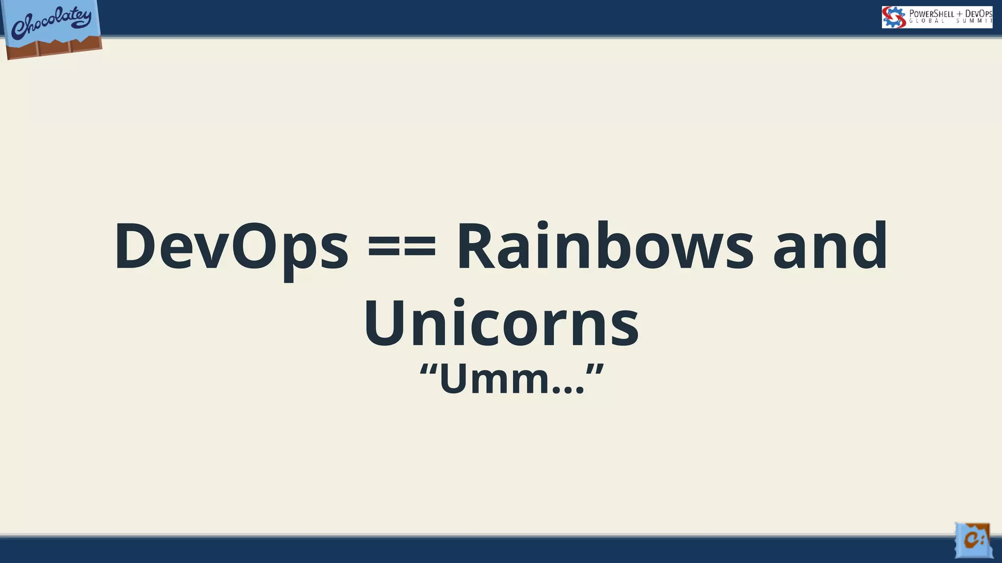 DevOps == Rainbows and Unicorns “Umm…” 